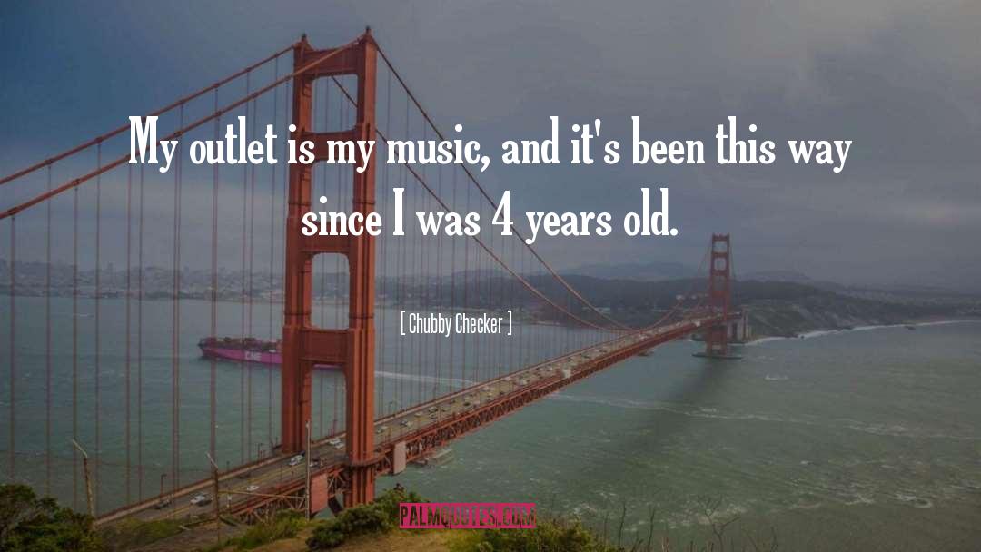 Chubby Checker Quotes: My outlet is my music,
