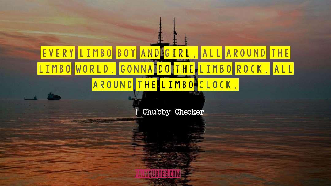 Chubby Checker Quotes: Every limbo boy and girl,