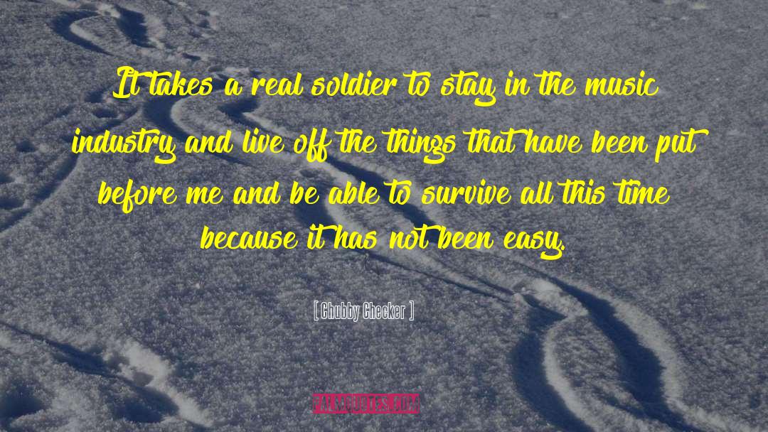 Chubby Checker Quotes: It takes a real soldier