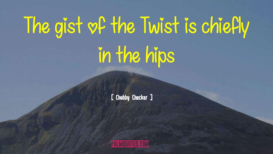 Chubby Checker Quotes: The gist of the Twist