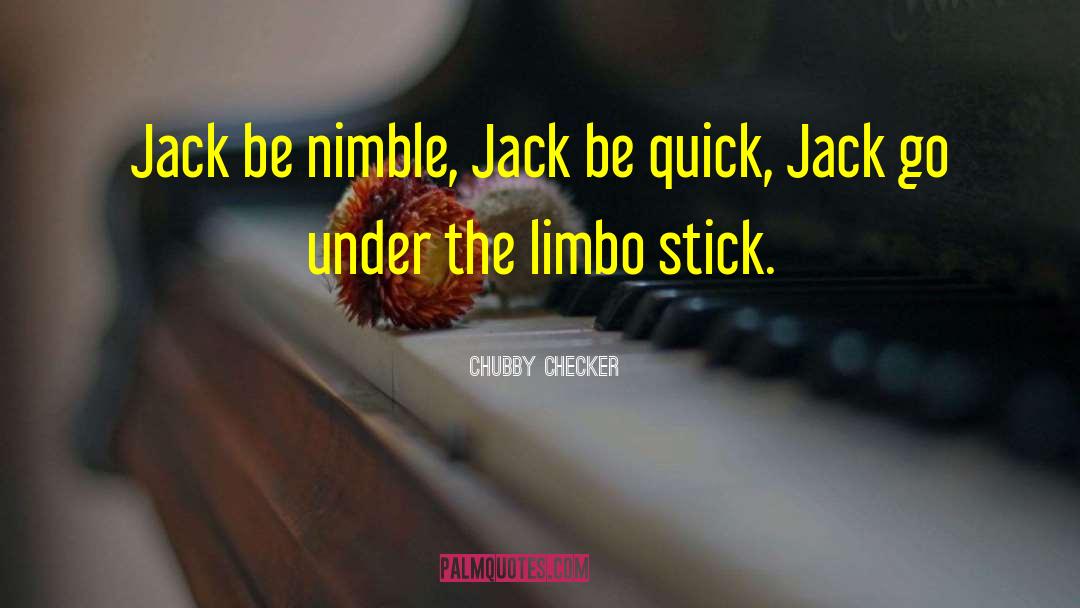Chubby Checker Quotes: Jack be nimble, Jack be