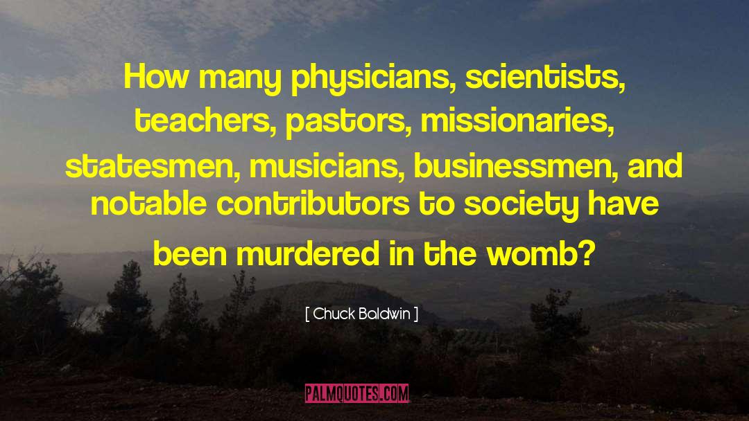 Chuck Baldwin Quotes: How many physicians, scientists, teachers,