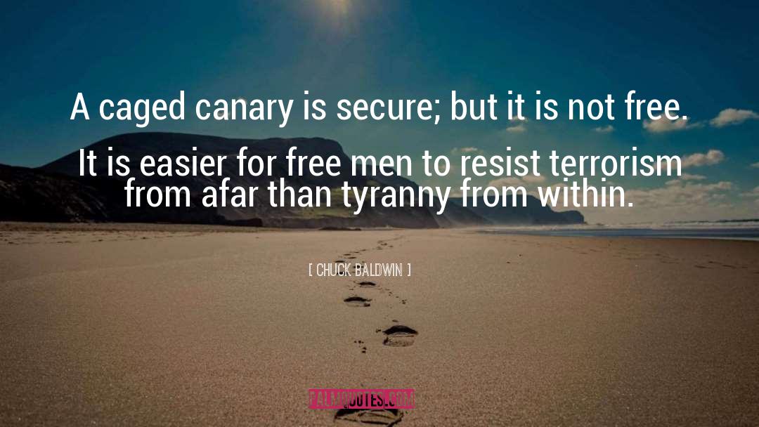 Chuck Baldwin Quotes: A caged canary is secure;