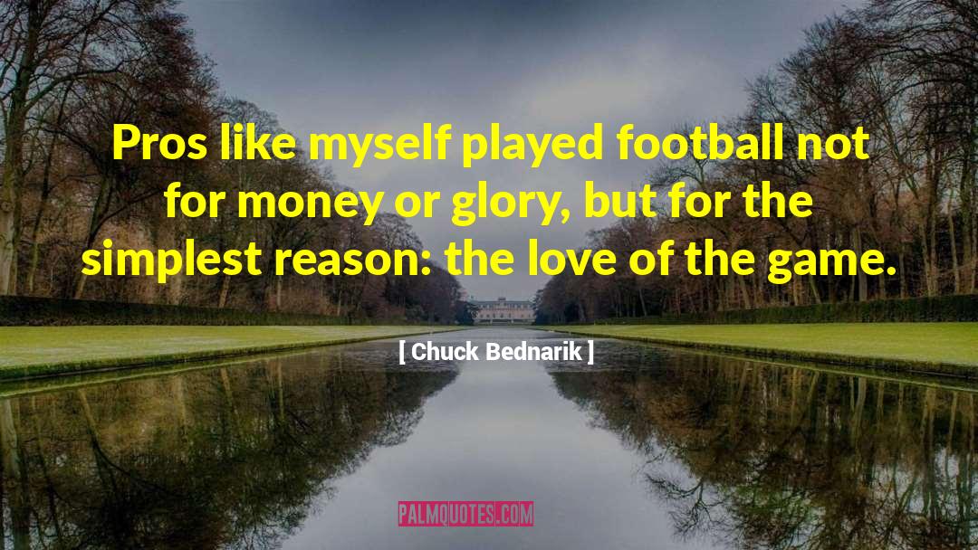 Chuck Bednarik Quotes: Pros like myself played football