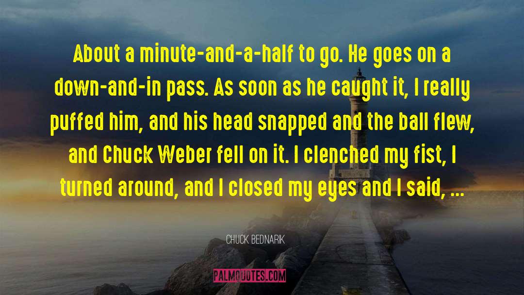 Chuck Bednarik Quotes: About a minute-and-a-half to go.