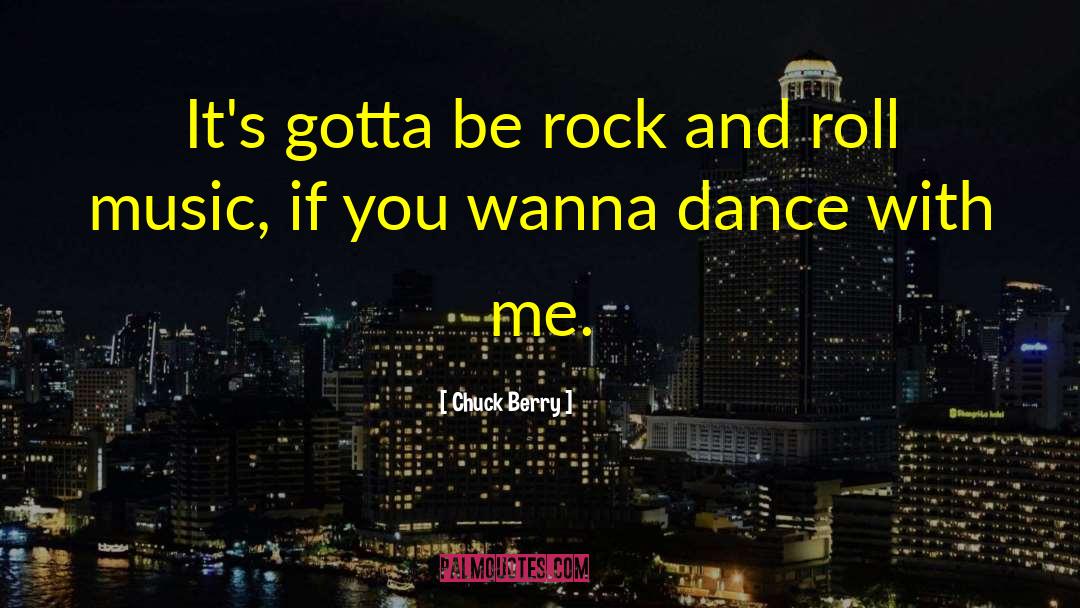 Chuck Berry Quotes: It's gotta be rock and