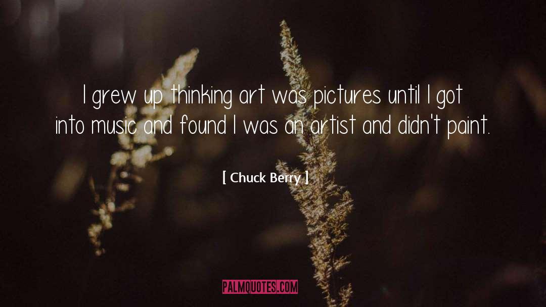 Chuck Berry Quotes: I grew up thinking art