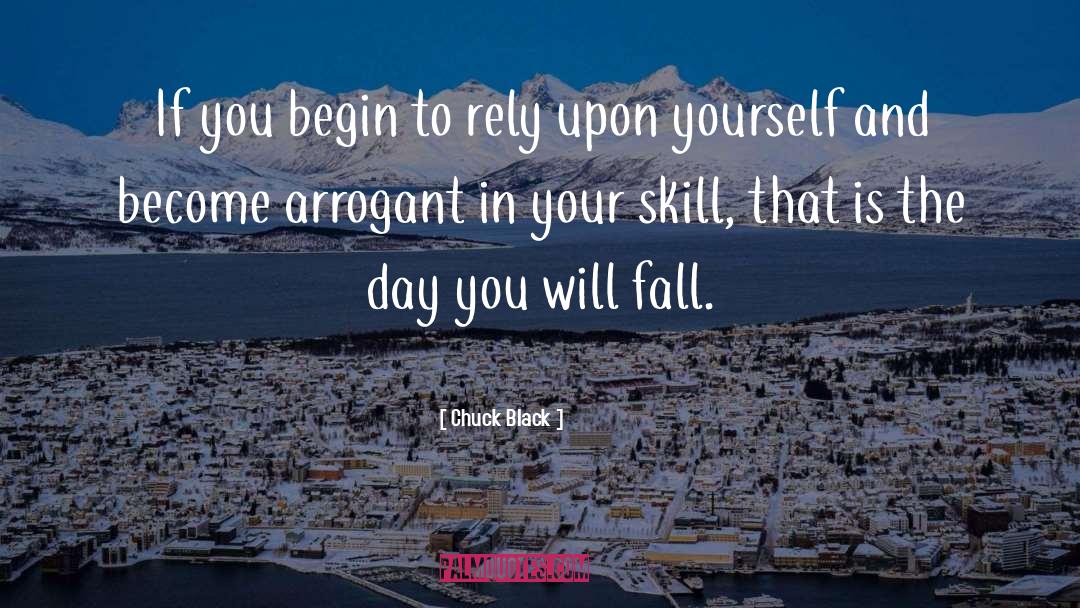 Chuck Black Quotes: If you begin to rely