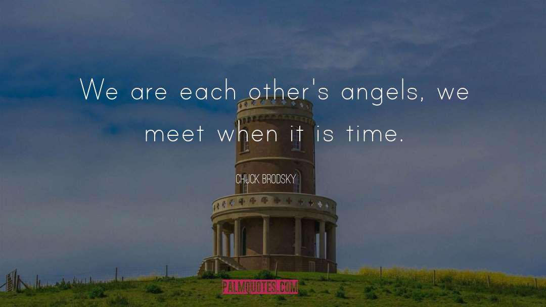 Chuck Brodsky Quotes: We are each other's angels,