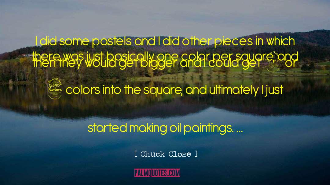 Chuck Close Quotes: I did some pastels and