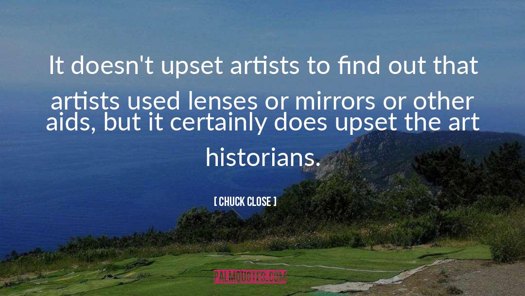 Chuck Close Quotes: It doesn't upset artists to