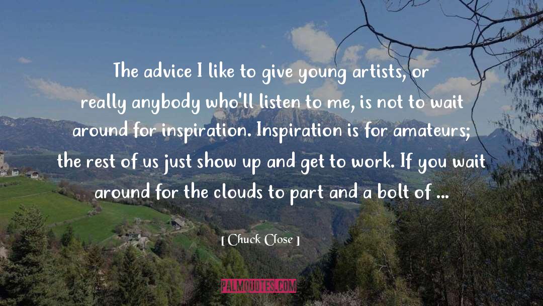 Chuck Close Quotes: The advice I like to
