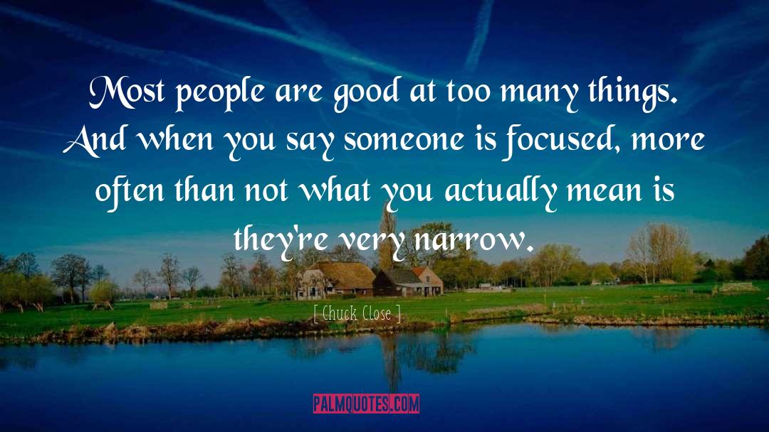 Chuck Close Quotes: Most people are good at