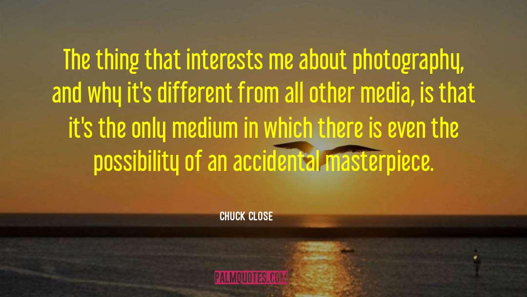 Chuck Close Quotes: The thing that interests me