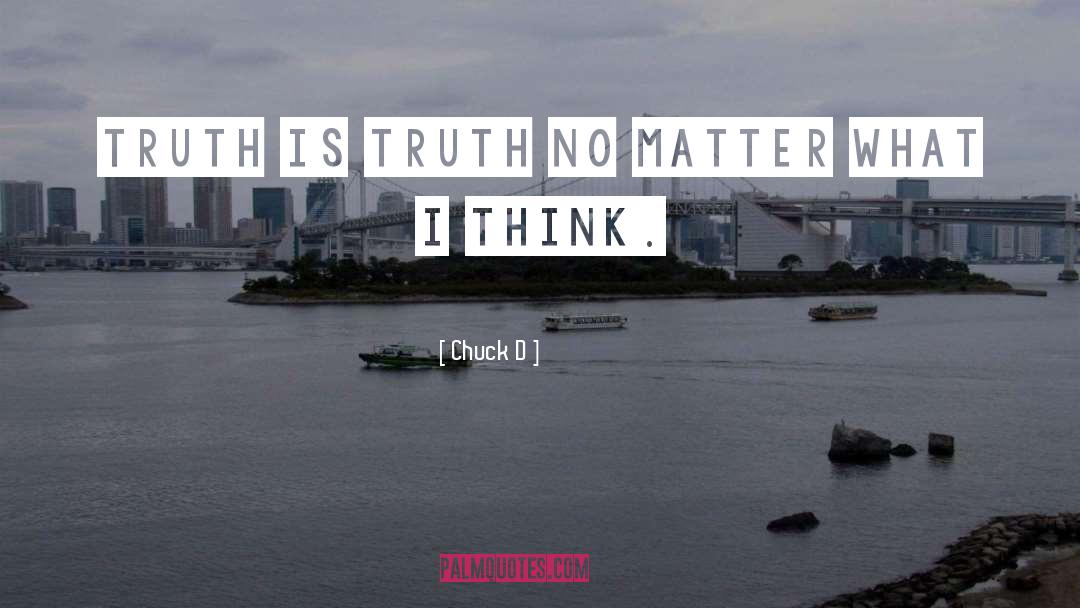 Chuck D Quotes: Truth is truth no matter