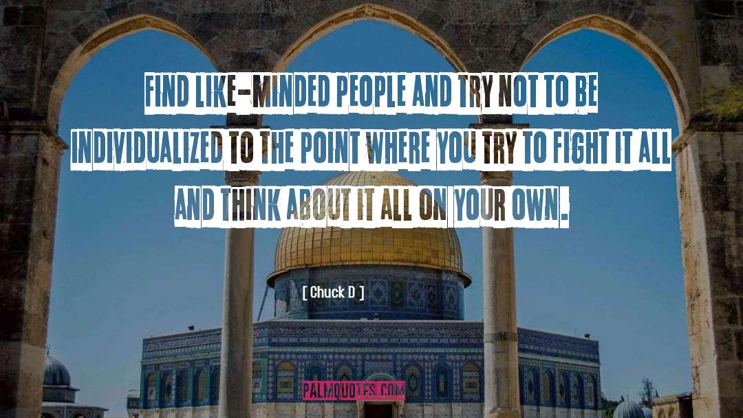 Chuck D Quotes: Find like-minded people and try