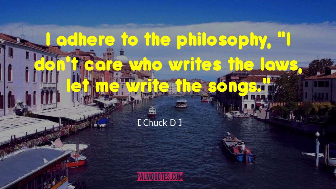 Chuck D Quotes: I adhere to the philosophy,