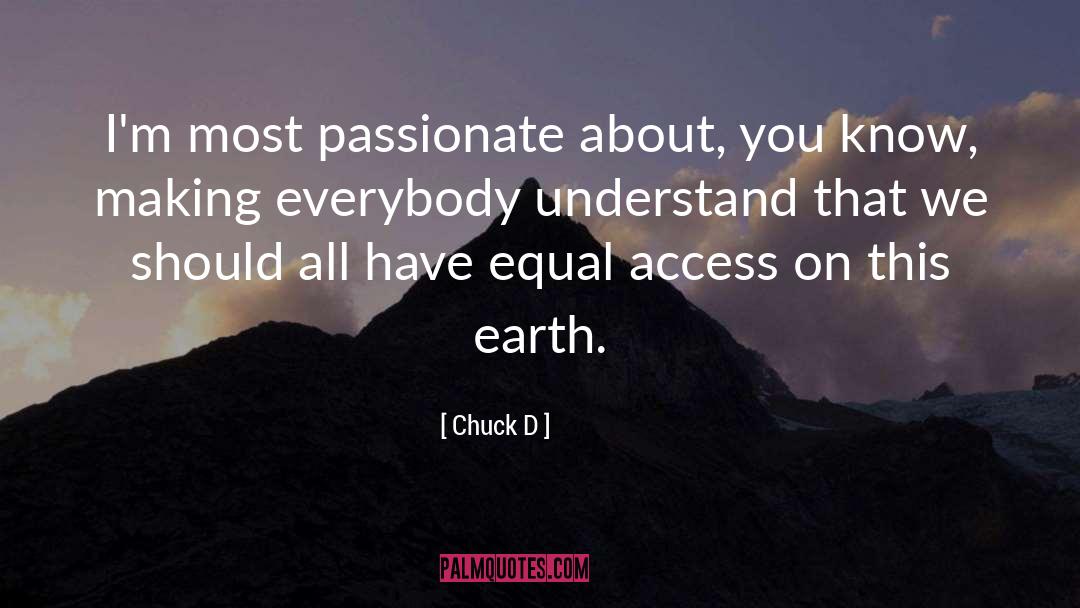 Chuck D Quotes: I'm most passionate about, you