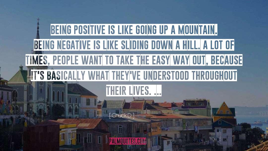 Chuck D Quotes: Being positive is like going