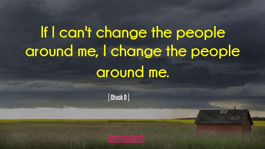 Chuck D Quotes: If I can't change the