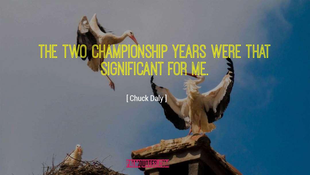 Chuck Daly Quotes: The two championship years were