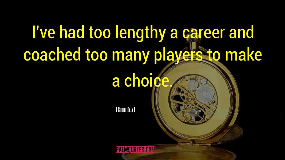 Chuck Daly Quotes: I've had too lengthy a