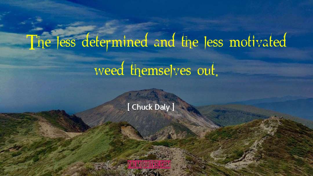 Chuck Daly Quotes: The less determined and the