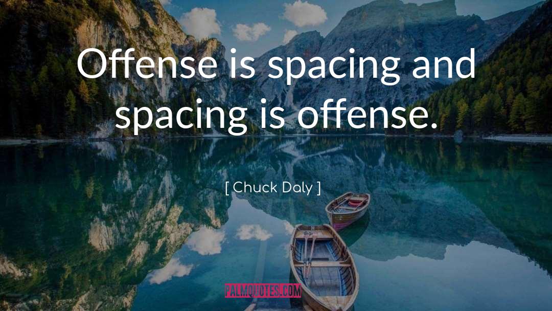 Chuck Daly Quotes: Offense is spacing and spacing