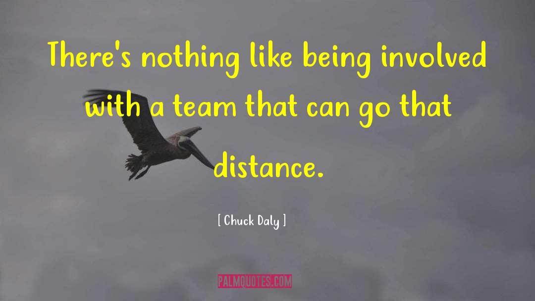 Chuck Daly Quotes: There's nothing like being involved