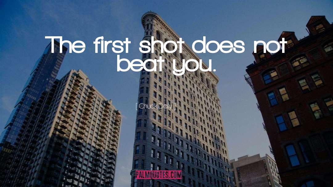 Chuck Daly Quotes: The first shot does not