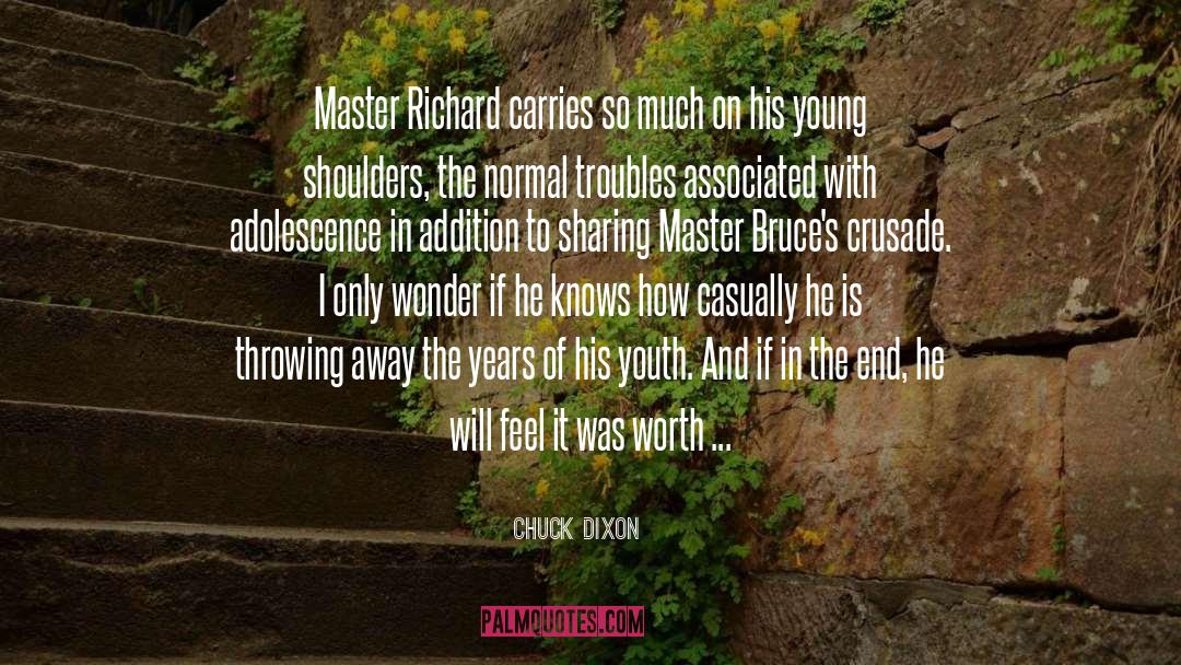 Chuck Dixon Quotes: Master Richard carries so much