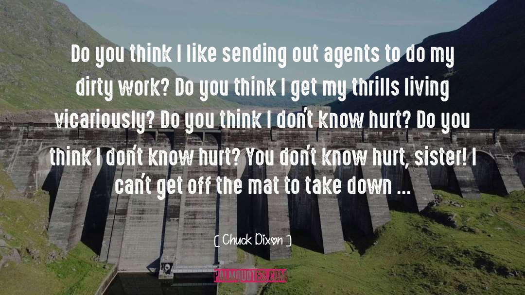 Chuck Dixon Quotes: Do you think I like