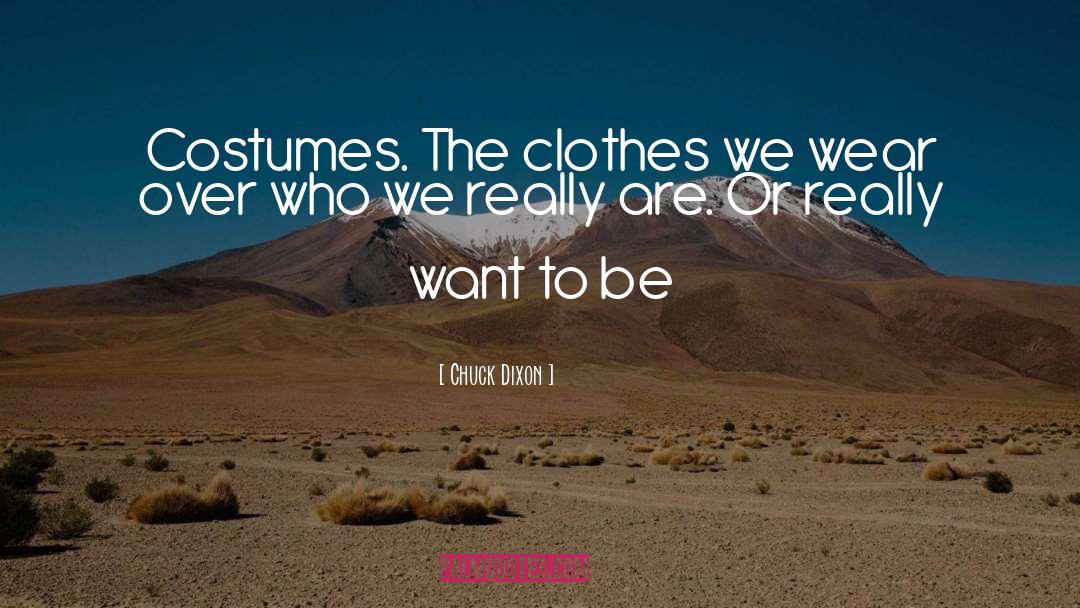 Chuck Dixon Quotes: Costumes. The clothes we wear