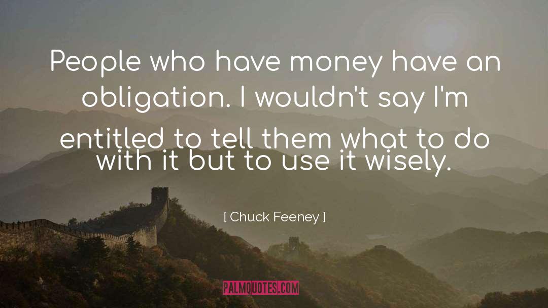 Chuck Feeney Quotes: People who have money have