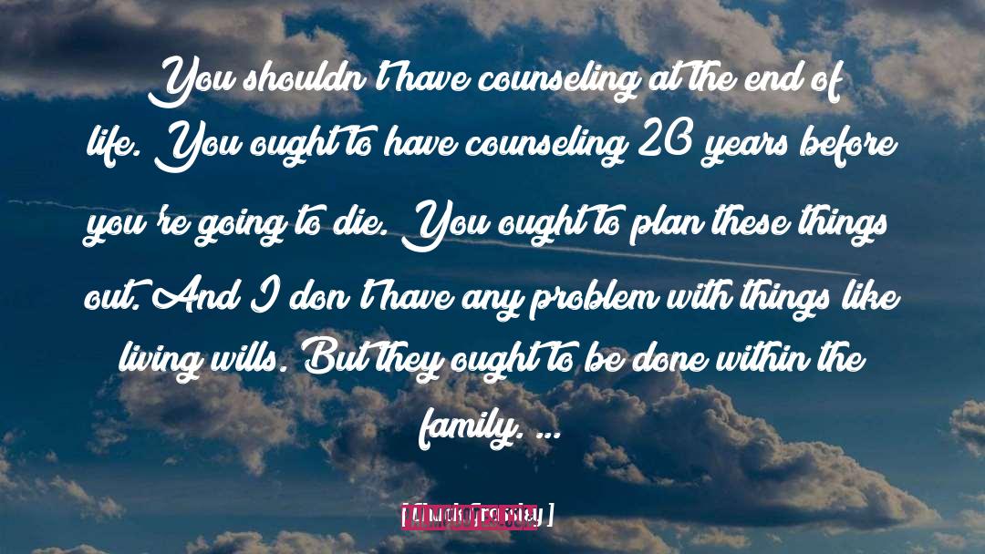 Chuck Grassley Quotes: You shouldn't have counseling at