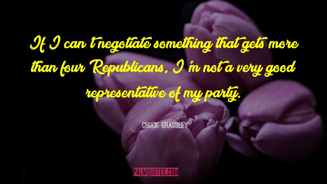 Chuck Grassley Quotes: If I can't negotiate something