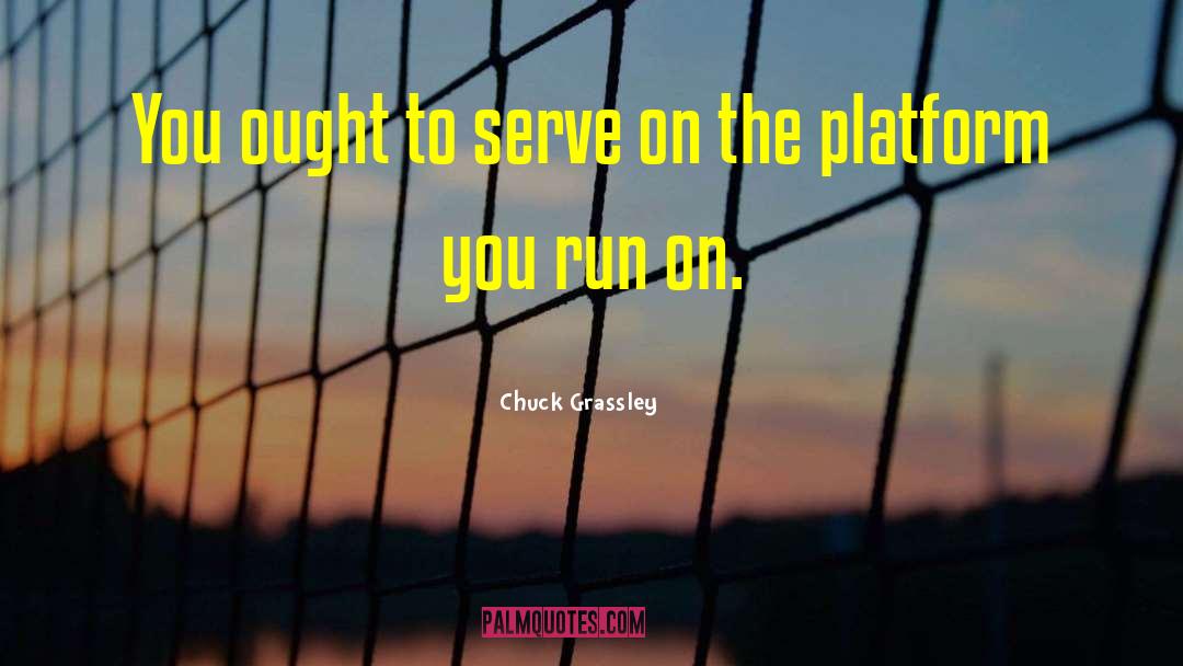 Chuck Grassley Quotes: You ought to serve on