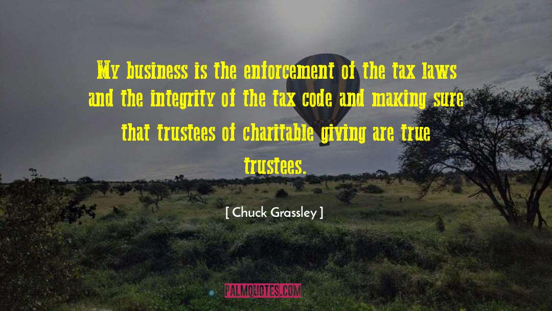 Chuck Grassley Quotes: My business is the enforcement