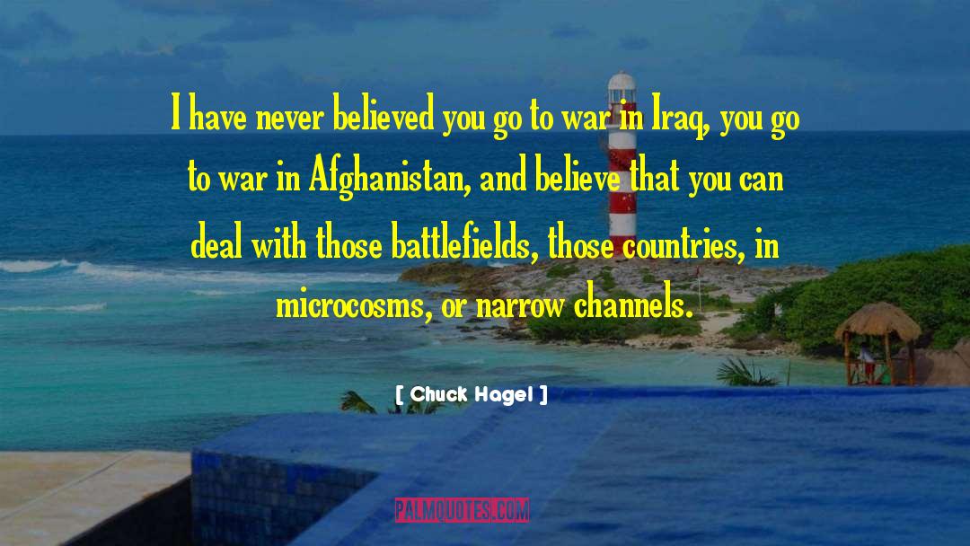 Chuck Hagel Quotes: I have never believed you