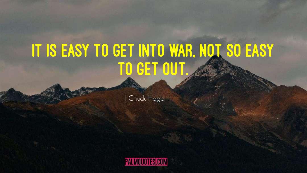 Chuck Hagel Quotes: It is easy to get