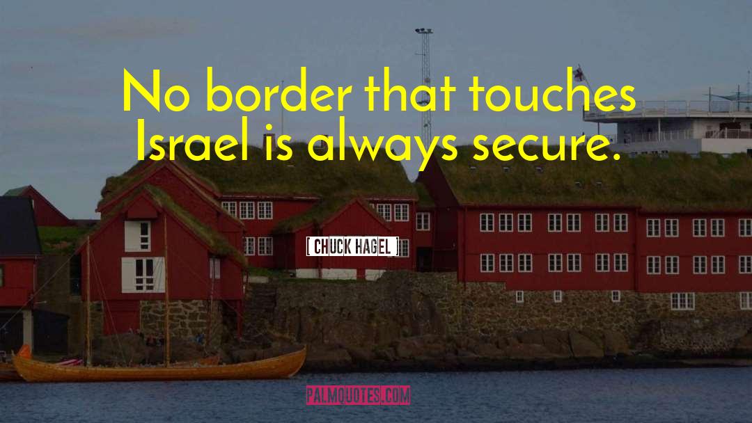 Chuck Hagel Quotes: No border that touches Israel