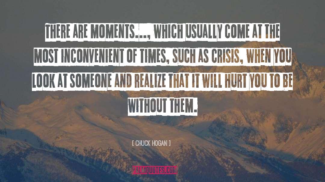 Chuck Hogan Quotes: There are moments..., which usually