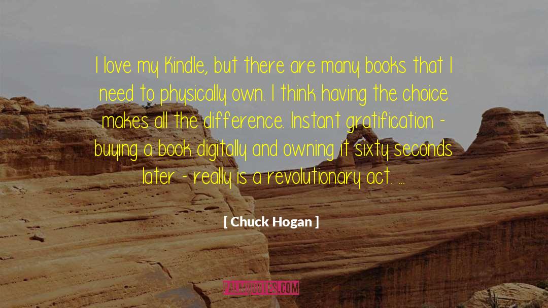 Chuck Hogan Quotes: I love my Kindle, but