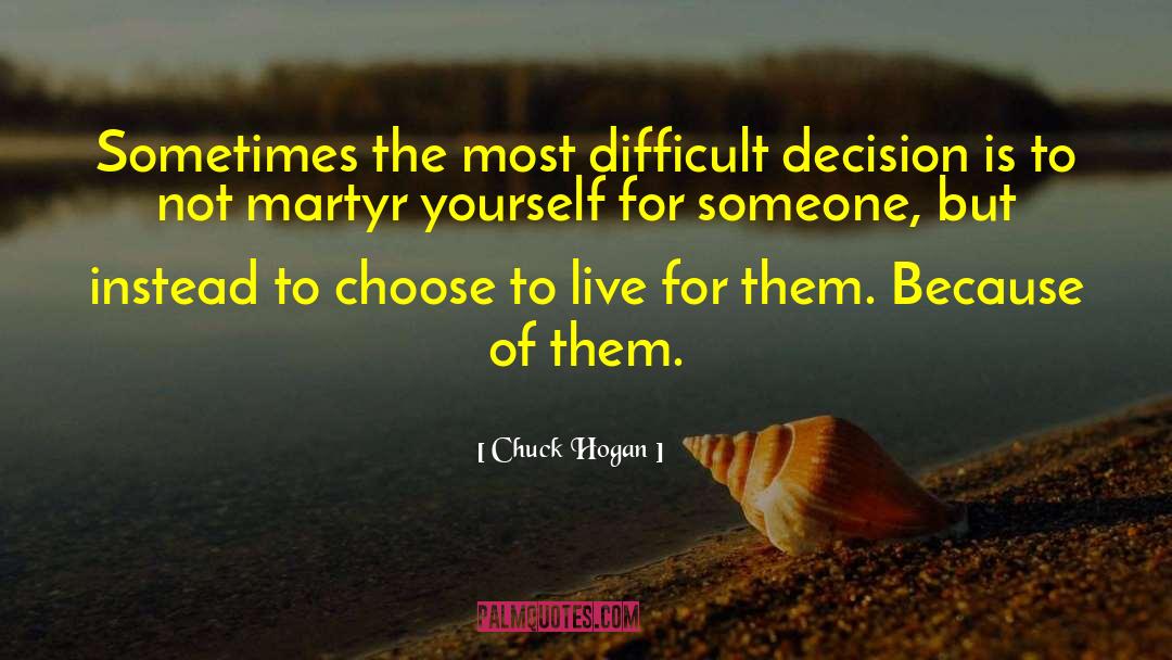 Chuck Hogan Quotes: Sometimes the most difficult decision