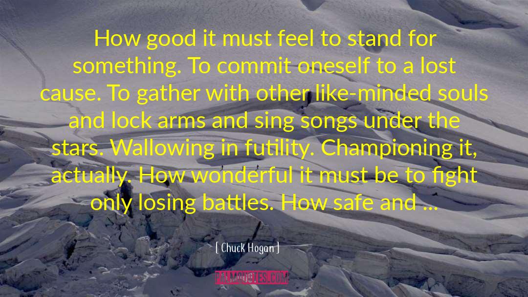 Chuck Hogan Quotes: How good it must feel