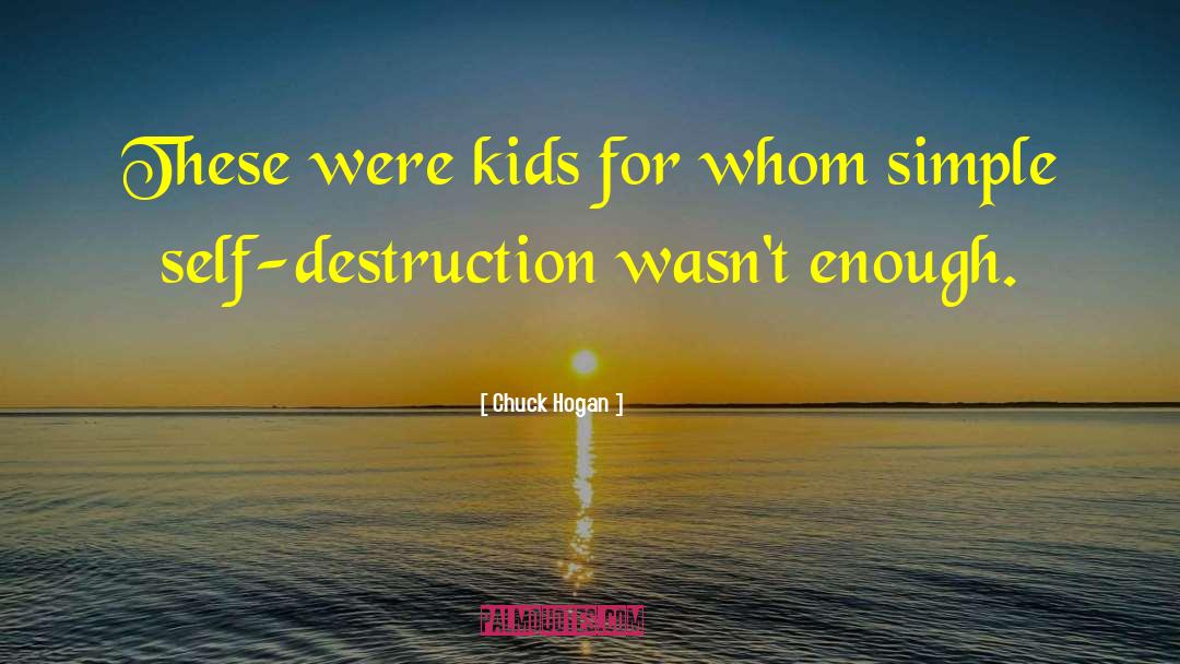 Chuck Hogan Quotes: These were kids for whom