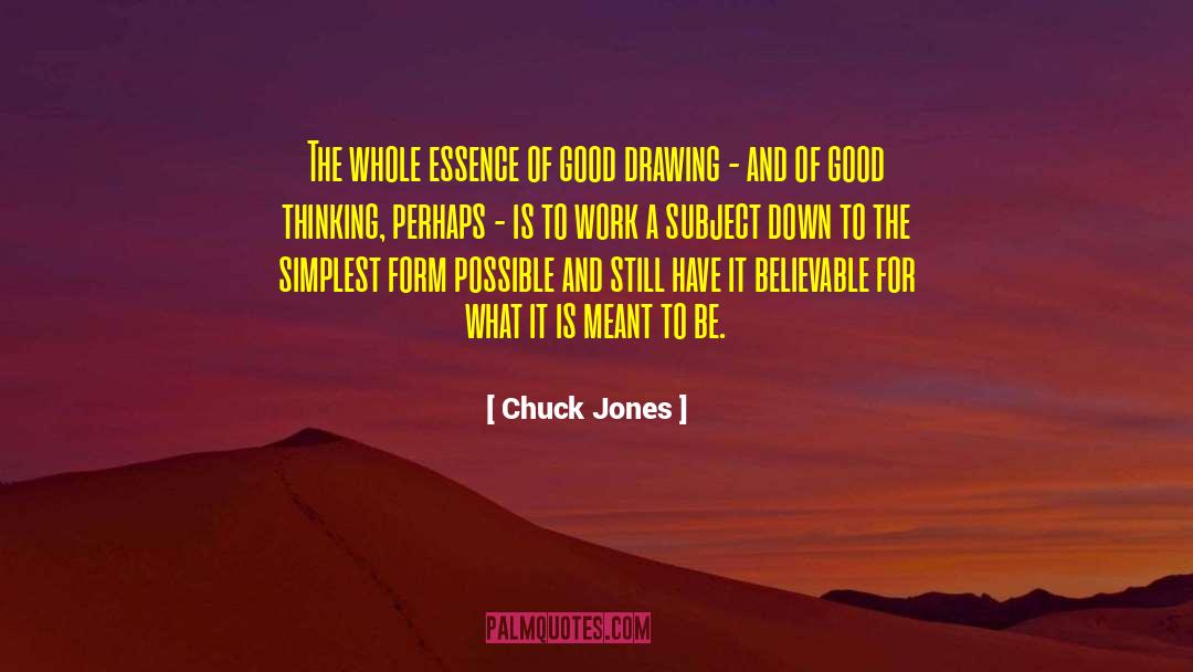 Chuck Jones Quotes: The whole essence of good