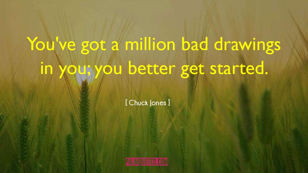 Chuck Jones Quotes: You've got a million bad