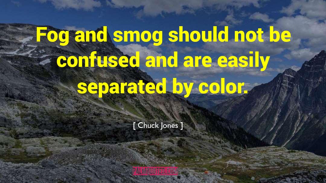 Chuck Jones Quotes: Fog and smog should not