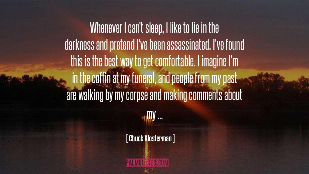 Chuck Klosterman Quotes: Whenever I can't sleep, I